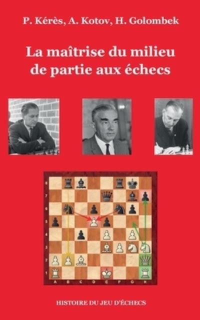 Cover for Paul Kérès · La maîtrise du milieu de partie aux échecs (Book) (2022)