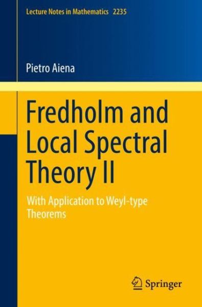 Cover for Pietro Aiena · Fredholm and Local Spectral Theory II: With Application to Weyl-type Theorems - Lecture Notes in Mathematics (Paperback Book) [1st ed. 2018 edition] (2018)