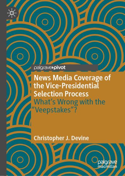 Cover for Christopher J. Devine · News Media Coverage of the Vice-Presidential Selection Process: What's Wrong with the &quot;Veepstakes&quot;? (Hardcover Book) [2023 edition] (2023)