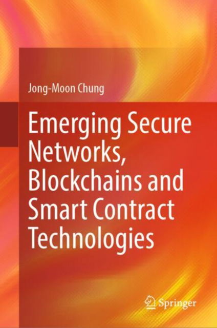 Cover for Jong-Moon Chung · Emerging Secure Networks, Blockchains and Smart Contract Technologies (Hardcover bog) [2024 edition] (2024)