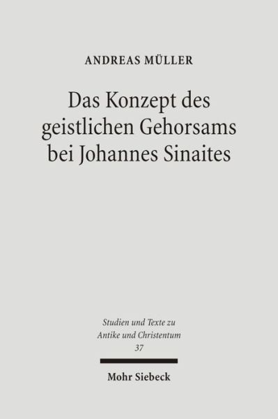 Cover for Andreas Muller · Das Konzept des geistlichen Gehorsams bei Johannes Sinaites: Zur Entwicklungsgeschichte eines Elements orthodoxer Konfessionskultur - Studien und Texte zu Antike und Christentum / Studies and Texts in Antiquity and Christianity (Pocketbok) [German edition] (2006)