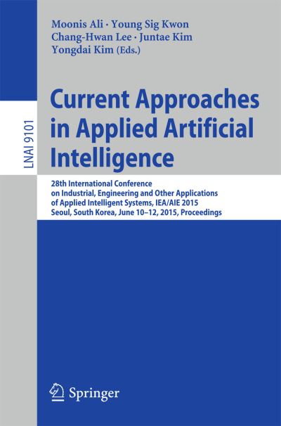 Cover for Moonis Ali · Current Approaches in Applied Artificial Intelligence: 28th International Conference on Industrial, Engineering and Other Applications of Applied Intelligent Systems, IEA / AIE 2015, Seoul, South Korea, June 10-12, 2015, Proceedings - Lecture Notes in Com (Paperback Book) [2015 edition] (2015)