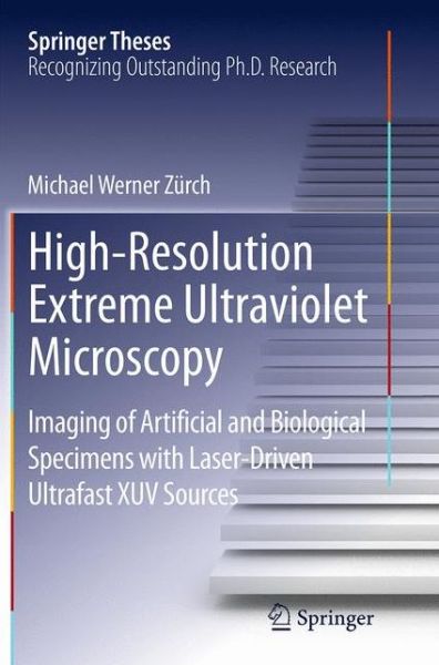 Cover for Michael Werner Zurch · High-Resolution Extreme Ultraviolet Microscopy: Imaging of Artificial and Biological Specimens with Laser-Driven Ultrafast XUV Sources - Springer Theses (Pocketbok) [Softcover reprint of the original 1st ed. 2015 edition] (2016)