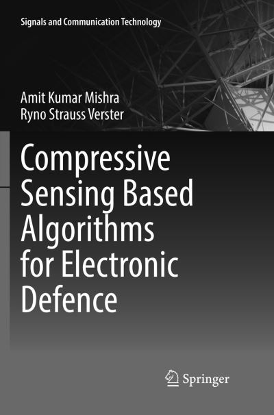 Cover for Amit Kumar Mishra · Compressive Sensing Based Algorithms for Electronic Defence - Signals and Communication Technology (Paperback Book) [Softcover reprint of the original 1st ed. 2017 edition] (2018)