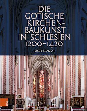 Cover for Jakub Adamski · Die Gotische Kirchenbaukunst in Schlesien 1200-1420 (Book) (2024)