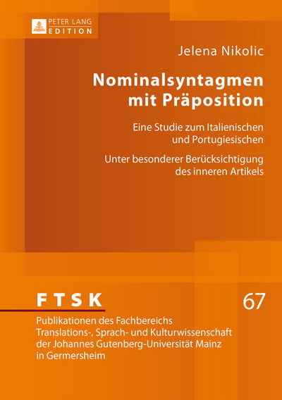 Cover for Jelena Nikolic · Nominalsyntagmen Mit Praeposition: Eine Studie Zum Italienischen Und Portugiesischen- Unter Besonderer Beruecksichtigung Des Inneren Artikels - Ftsk. Publikationen Des Fachbereichs Translations-, Sprach- (Hardcover Book) (2016)