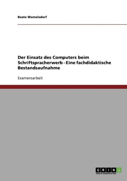 Cover for Beate Womelsdorf · Der Einsatz Des Computers Beim Schriftspracherwerb - Eine Fachdidaktische Bestandsaufnahme (Pocketbok) [German edition] (2007)