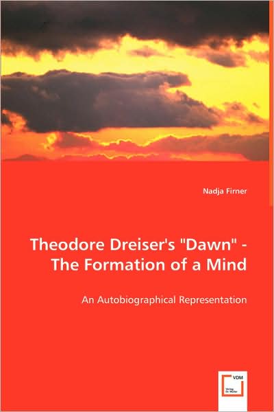 Cover for Nadja Firner · Theodore Dreiser's Dawn&quot; - the Formation of a Mind&quot;: an Autobiographical Representation (Paperback Book) (2008)