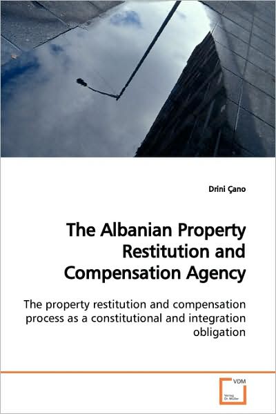 Cover for Drini Çano · The Albanian Property Restitution and Compensation Agency: the Property Restitution and Compensation Process As a Constitutional and Integration Obligation (Paperback Book) (2009)