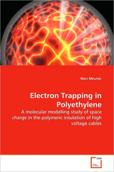 Electron Trapping in Polyethylene: a Molecular Modelling Study of Space Charge in the Polymeric Insulation of High Voltage Cables - Marc Meunier - Książki - VDM Verlag - 9783639155655 - 21 maja 2009