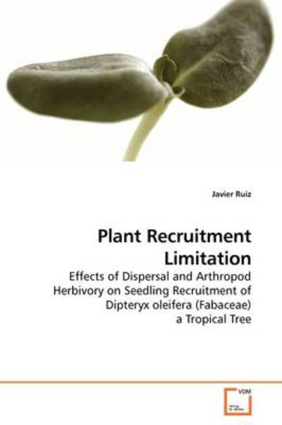 Cover for Javier Ruiz · Plant Recruitment Limitation: Effects of Dispersal and Arthropod Herbivory on Seedling Recruitment of Dipteryx Oleifera (Fabaceae) a Tropical Tree (Paperback Book) (2009)