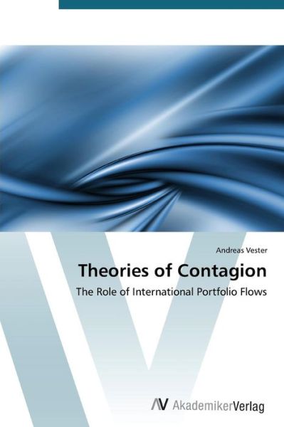 Cover for Andreas Vester · Theories of Contagion: the Role of International Portfolio Flows (Paperback Book) (2012)