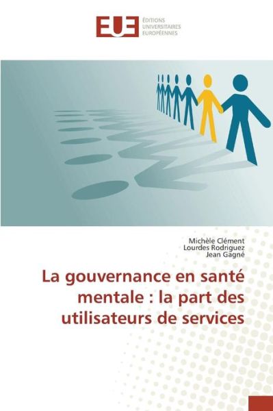 La Gouvernance en Sante Mentale: La Part Des Utilisateurs De Services - Clement Michele - Livres - Editions Universitaires Europeennes - 9783639481655 - 28 février 2018