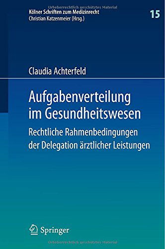 Cover for Claudia Achterfeld · Aufgabenverteilung Im Gesundheitswesen: Rechtliche Rahmenbedingungen Der Delegation AErztlicher Leistungen - Koelner Schriften Zum Medizinrecht (Gebundenes Buch) [2014 edition] (2014)