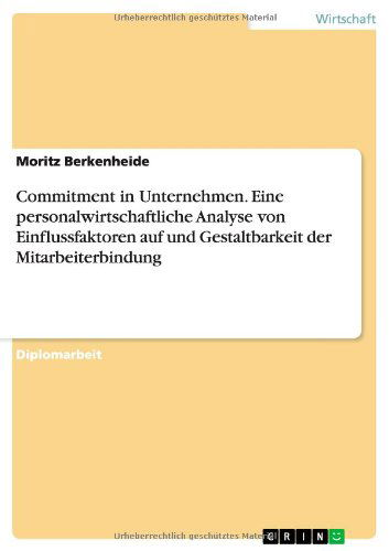 Cover for Moritz Berkenheide · Commitment in Unternehmen. Eine personalwirtschaftliche Analyse von Einflussfaktoren auf und Gestaltbarkeit der Mitarbeiterbindung (Paperback Book) [German edition] (2014)