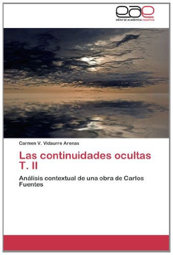 Cover for Carmen V. Vidaurre Arenas · Las Continuidades Ocultas T. Ii: Análisis Contextual De Una Obra De Carlos Fuentes (Paperback Book) [Spanish edition] (2013)
