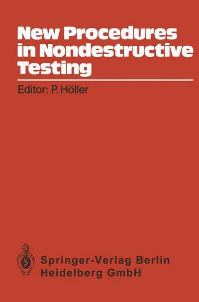 Cover for P Holler · New Procedures in Nondestructive Testing: Proceedings of the Germany-U.S. Workshop Fraunhofer-Institut, Saarbrucken, Germany, Aug. 30 - Sept. 3, 1982 (Paperback Book) [Softcover reprint of the original 1st ed. 1983 edition] (2014)