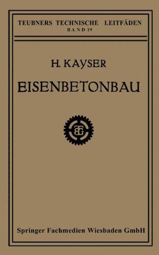 Cover for H Kayser · Eisenbetonbau - Teubners Technische Leitfaden (Pocketbok) [1923 edition] (1923)