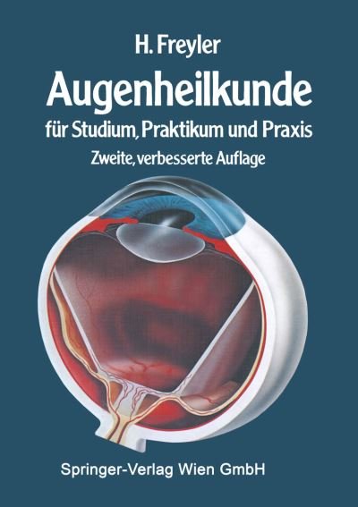Heinrich Freyler · Augenheilkunde: Fur Studium, Praktikum Und Praxis (Taschenbuch) [2nd 2. Aufl. 1985. Softcover Reprint of the Origin edition] (2014)