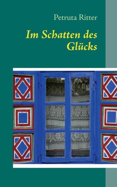 Cover for Petruta Ritter · Im Schatten Des Glucks (Paperback Book) [German edition] (2013)