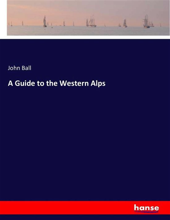 Cover for Ball · A Guide to the Western Alps (Bog) (2016)