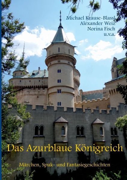 Cover for Alexander Weiz · Das Azurblaue Koenigreich: Marchen, Spuk- und Fantasiegeschichten (Paperback Book) (2019)