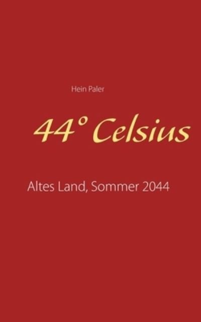 Cover for Hein Paler · 44 Degrees Celsius: Altes Land, Sommer 2044 (Taschenbuch) (2020)