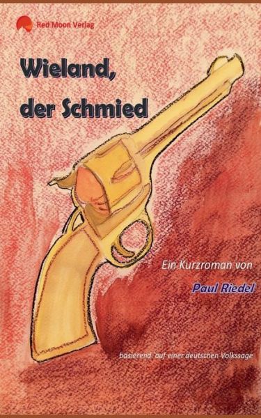 Cover for Paul Riedel · Wieland, der Schmied: basierend auf einer deutschen Volkssage (Paperback Book) (2020)
