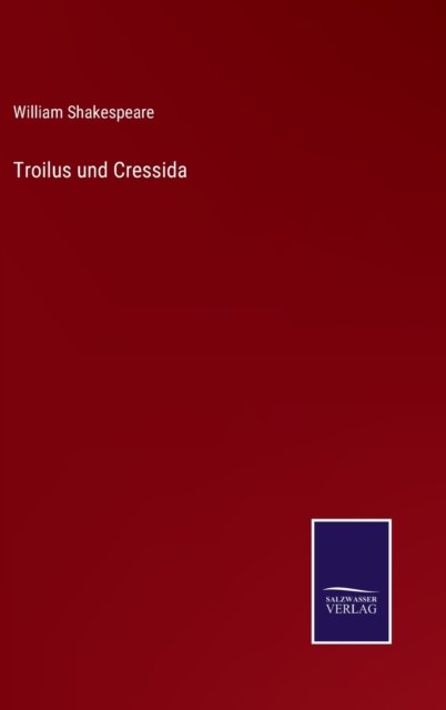 Troilus und Cressida - William Shakespeare - Bøker - Salzwasser-Verlag - 9783752519655 - 9. november 2021