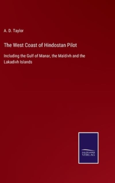 The West Coast of Hindostan Pilot - A D Taylor - Kirjat - Salzwasser-Verlag - 9783752580655 - keskiviikko 9. maaliskuuta 2022