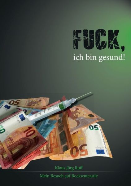 Cover for Klaus Joerg Ruff · Fuck, ich bin gesund!: Mein Besuch auf Bockwutcastle (Paperback Book) (2021)