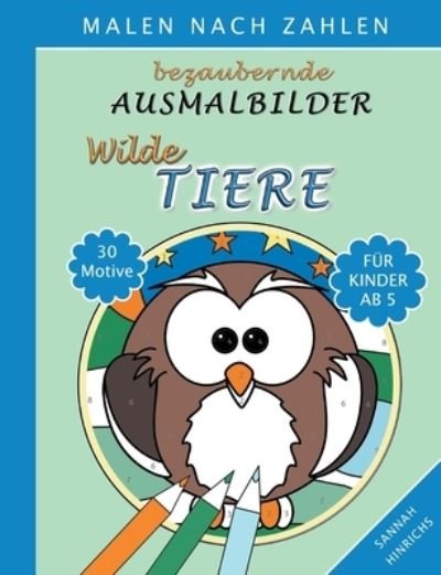 Cover for Sannah Hinrichs · Bezaubernde Ausmalbilder Malen nach Zahlen - Wilde Tiere (Paperback Book) (2021)