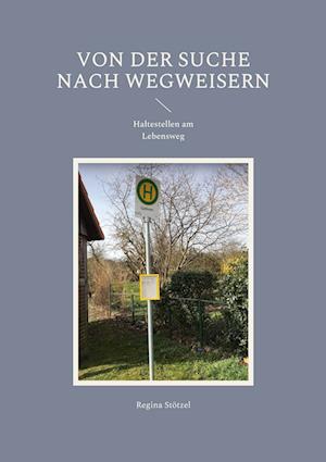 Cover for Regina Stötzel · Von der Suche nach Wegweisern (Book) (2022)