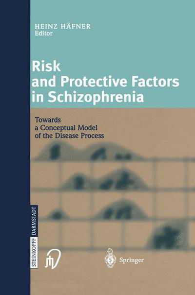 Cover for Heinz Hafner · Risk and Protective Factors in Schizophrenia: Towards a Conceptual Model of the Disease Process (Gebundenes Buch) [2002 edition] (2002)