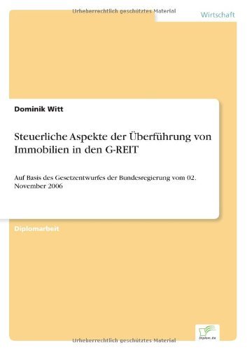 Cover for Dominik Witt · Steuerliche Aspekte der UEberfuhrung von Immobilien in den G-REIT: Auf Basis des Gesetzentwurfes der Bundesregierung vom 02. November 2006 (Paperback Book) [German edition] (2007)