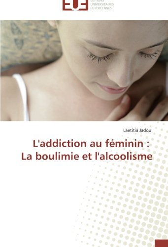Cover for Laetitia Jadoul · L'addiction Au Féminin : La Boulimie et L'alcoolisme (Paperback Book) [French edition] (2018)
