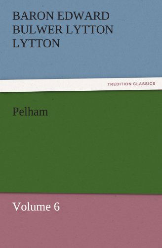 Cover for Baron Edward Bulwer Lytton Lytton · Pelham: Volume 6 (Tredition Classics) (Paperback Book) (2011)