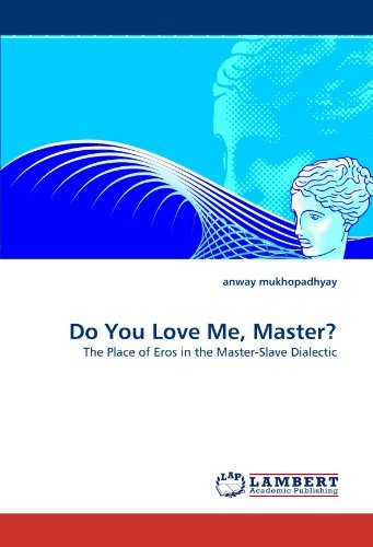Cover for Anway Mukhopadhyay · Do You Love Me, Master?: the Place of Eros in the Master-slave Dialectic (Taschenbuch) (2010)