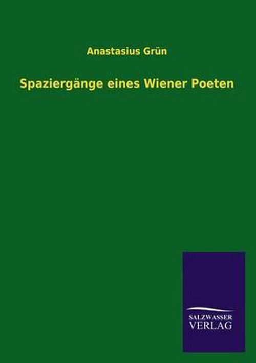 Spaziergange Eines Wiener Poeten - Anastasius Grun - Books - Salzwasser-Verlag GmbH - 9783846036655 - May 16, 2013