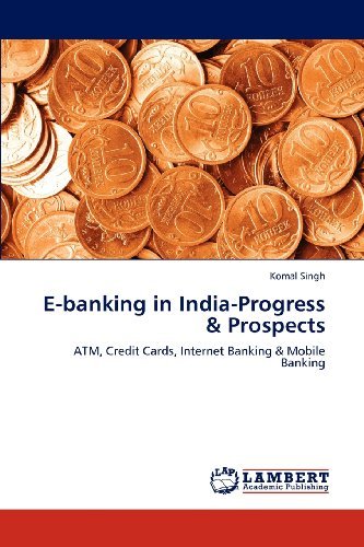 Cover for Komal Singh · E-banking in India-progress &amp; Prospects: Atm, Credit Cards, Internet Banking &amp; Mobile Banking (Pocketbok) (2012)