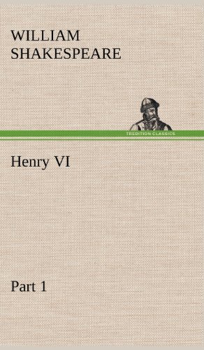 Henry Vi Part 1 - William Shakespeare - Kirjat - TREDITION CLASSICS - 9783849176655 - keskiviikko 5. joulukuuta 2012