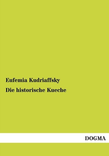 Cover for Eufemia Kudriaffsky · Die historische Kueche (Taschenbuch) [German, 1 edition] (2012)
