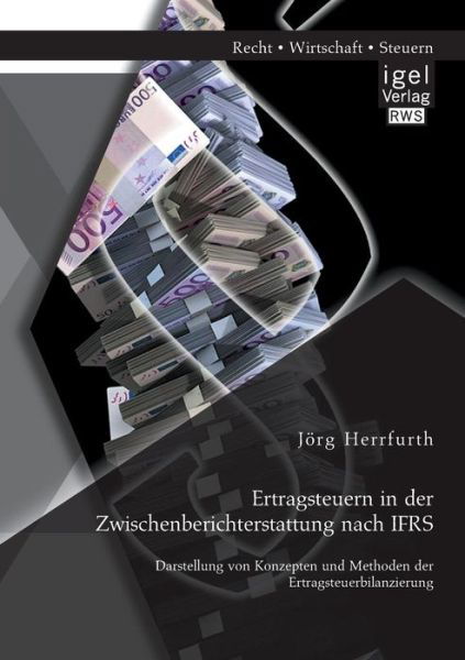 Cover for Joerg Herrfurth · Ertragsteuern in der Zwischenberichterstattung nach IFRS: Darstellung von Konzepten und Methoden der Ertragsteuerbilanzierung (Paperback Book) [German edition] (2014)