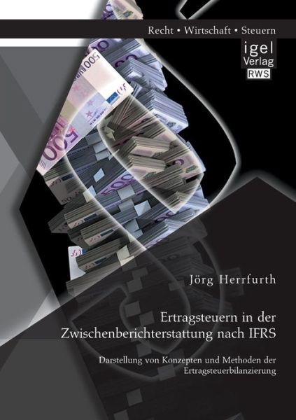 Cover for Joerg Herrfurth · Ertragsteuern in der Zwischenberichterstattung nach IFRS: Darstellung von Konzepten und Methoden der Ertragsteuerbilanzierung (Taschenbuch) [German edition] (2014)