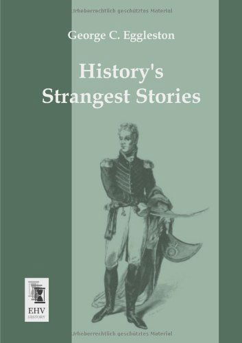 History's Strangest Stories - George C. Eggleston - Books - Ehv-History - 9783955642655 - March 11, 2013