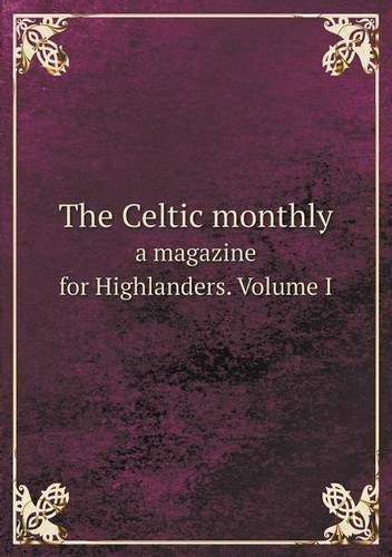 Cover for John Mackay · The Celtic Monthly a Magazine for Highlanders. Volume I (Paperback Book) (2013)