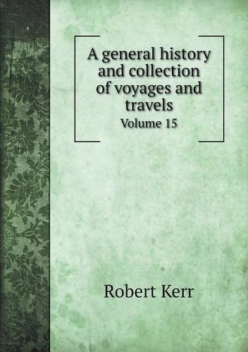 Cover for Robert Kerr · A General History and Collection of Voyages and Travels Volume 15 (Paperback Bog) (2013)