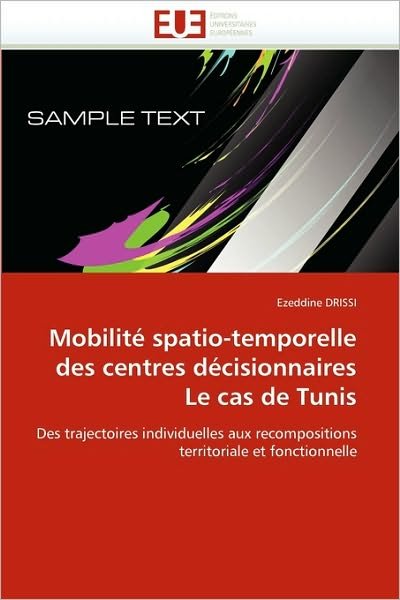 Cover for Ezeddine Drissi · Mobilité Spatio-temporelle  Des Centres Décisionnaires  Le Cas De Tunis: Des Trajectoires Individuelles Aux Recompositions Territoriale et Fonctionnelle (Pocketbok) [French edition] (2018)