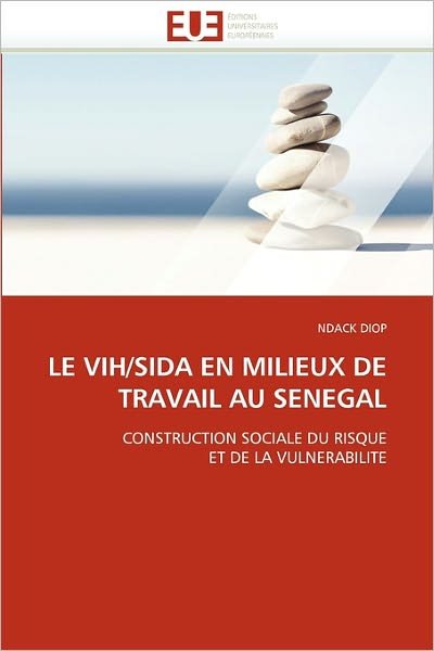 Cover for Ndack Diop · Le Vih / Sida en Milieux De Travail Au Senegal: Construction Sociale Du Risque et De La Vulnerabilite (Pocketbok) [French edition] (2018)