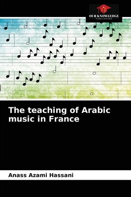 Cover for Anass Azami Hassani · The teaching of Arabic music in France (Paperback Book) (2021)